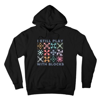 I Still Play With Blocks Quilt Blocks Hoodie