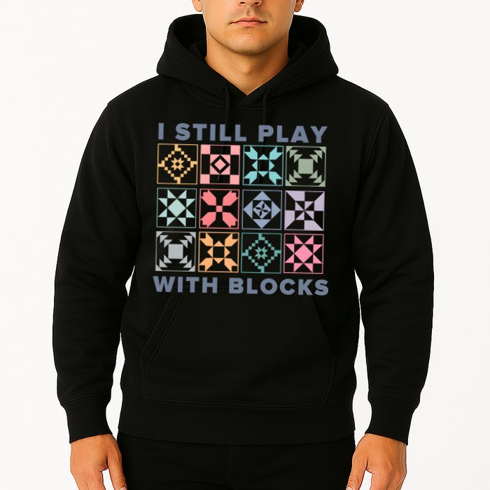 I Still Play With Blocks Quilt Blocks Hoodie