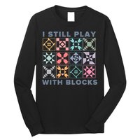 I Still Play With Blocks Quilt Blocks Long Sleeve Shirt