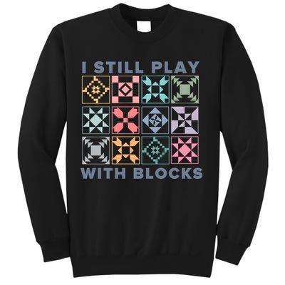 I Still Play With Blocks Quilt Blocks Sweatshirt
