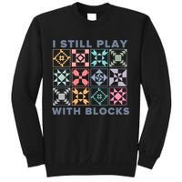 I Still Play With Blocks Quilt Blocks Sweatshirt