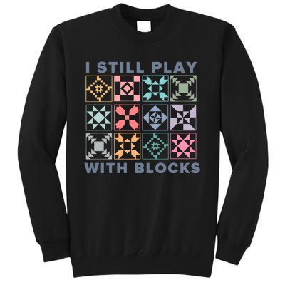 I Still Play With Blocks Quilt Blocks Sweatshirt