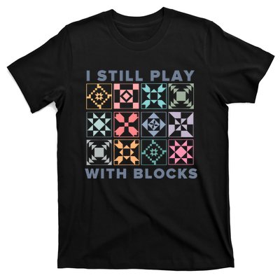 I Still Play With Blocks Quilt Blocks T-Shirt