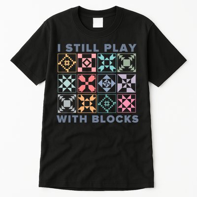 I Still Play With Blocks Quilt Blocks Tall T-Shirt