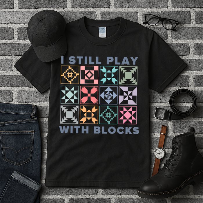 I Still Play With Blocks Quilt Blocks Tall T-Shirt