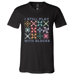 I Still Play With Blocks Quilt Blocks V-Neck T-Shirt