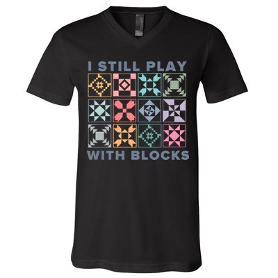 I Still Play With Blocks Quilt Blocks V-Neck T-Shirt