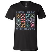 I Still Play With Blocks Quilt Blocks V-Neck T-Shirt