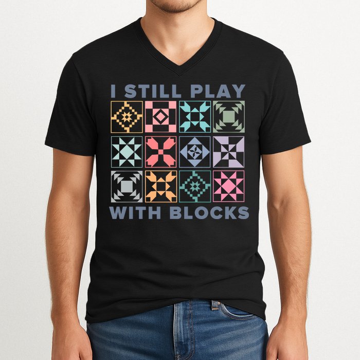 I Still Play With Blocks Quilt Blocks V-Neck T-Shirt