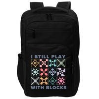 I Still Play With Blocks Quilt Blocks Impact Tech Backpack