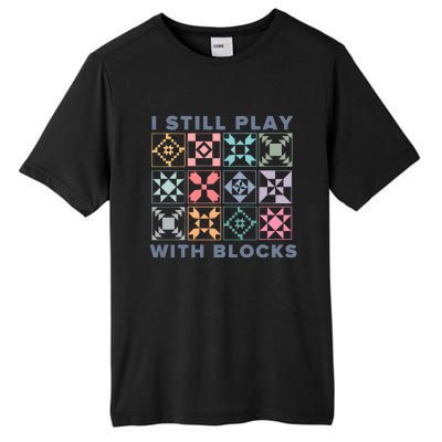 I Still Play With Blocks Quilt Blocks Tall Fusion ChromaSoft Performance T-Shirt