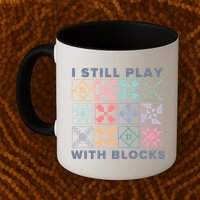 I Still Play With Blocks Quilt Blocks Mug