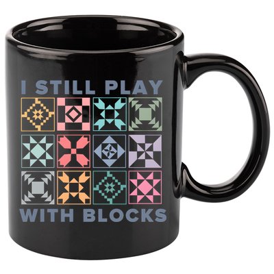 I Still Play With Blocks Quilt Blocks 11oz C Handle Ceramic Mug