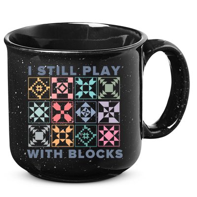 I Still Play With Blocks Quilt Blocks 15oz Campfire Ceramic Mug