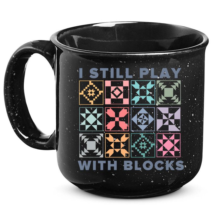 I Still Play With Blocks Quilt Blocks 15oz Campfire Ceramic Mug
