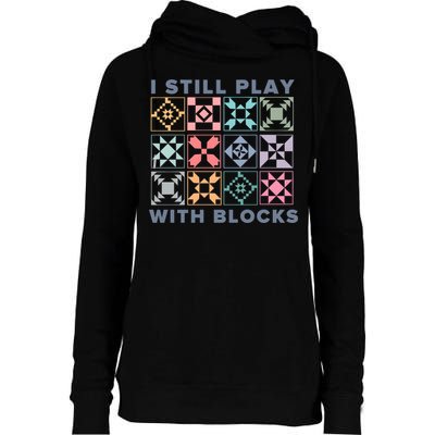 I Still Play With Blocks Quilt Blocks Womens Funnel Neck Pullover Hood