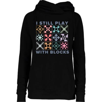 I Still Play With Blocks Quilt Blocks Womens Funnel Neck Pullover Hood