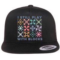 I Still Play With Blocks Quilt Blocks Flatbill Hat