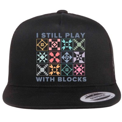 I Still Play With Blocks Quilt Blocks Flat Bill Trucker Hat