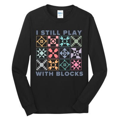 I Still Play With Blocks Quilt Blocks Tall Long Sleeve T-Shirt