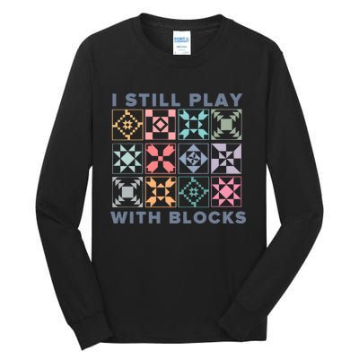 I Still Play With Blocks Quilt Blocks Tall Long Sleeve T-Shirt