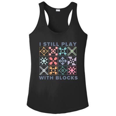 I Still Play With Blocks Quilt Blocks Ladies PosiCharge Competitor Racerback Tank