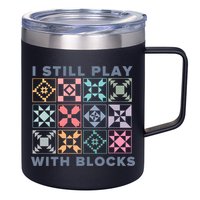 I Still Play With Blocks Quilt Blocks 12oz Stainless Steel Coffee Mug