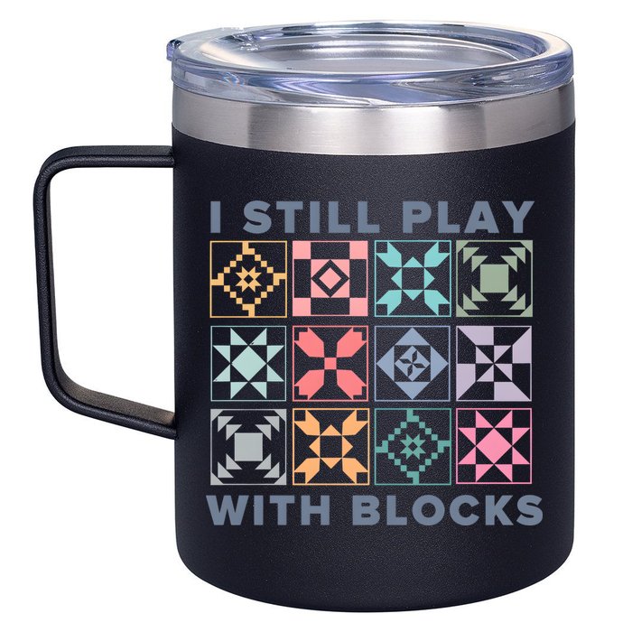 I Still Play With Blocks Quilt Blocks 12oz Stainless Steel Coffee Mug