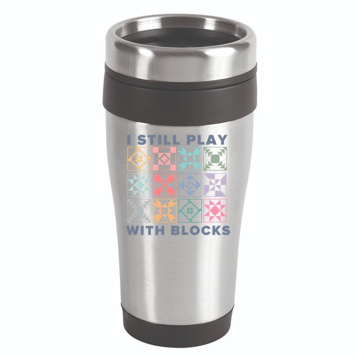I Still Play With Blocks Quilt Blocks 16oz Travel Tumbler