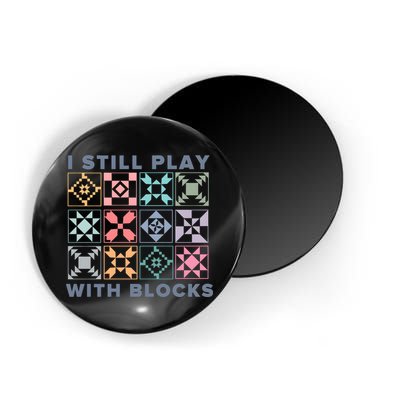 I Still Play With Blocks Quilt Blocks Magnet