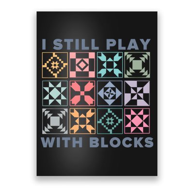 I Still Play With Blocks Quilt Blocks Poster