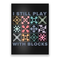 I Still Play With Blocks Quilt Blocks Poster