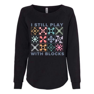 I Still Play With Blocks Quilt Blocks Womens California Wash Sweatshirt