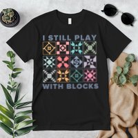 I Still Play With Blocks Quilt Blocks Premium T-Shirt
