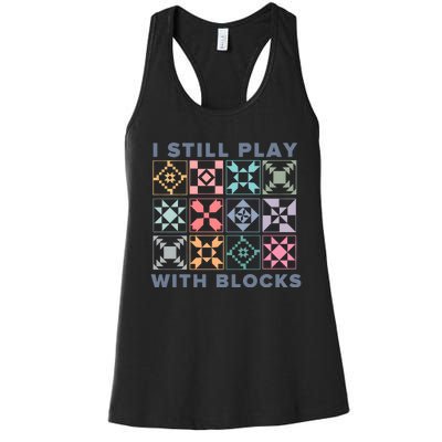 I Still Play With Blocks Quilt Blocks Women's Racerback Tank