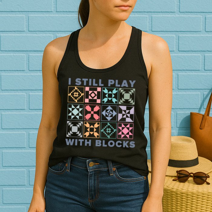 I Still Play With Blocks Quilt Blocks Womens Tank Top