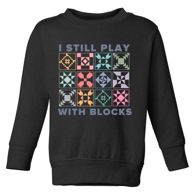 I Still Play With Blocks Quilt Blocks Toddler Sweatshirt