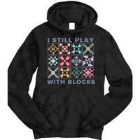 I Still Play With Blocks Quilt Blocks Tie Dye Hoodie