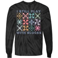I Still Play With Blocks Quilt Blocks Tie-Dye Long Sleeve Shirt