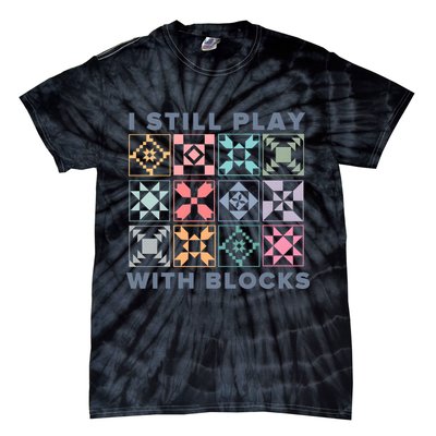 I Still Play With Blocks Quilt Blocks Tie-Dye T-Shirt