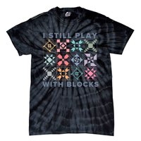 I Still Play With Blocks Quilt Blocks Tie-Dye T-Shirt