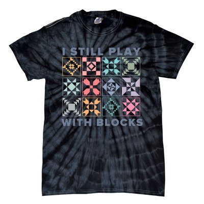 I Still Play With Blocks Quilt Blocks Tie-Dye T-Shirt