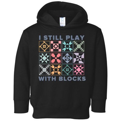I Still Play With Blocks Quilt Blocks Toddler Hoodie