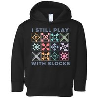 I Still Play With Blocks Quilt Blocks Toddler Hoodie