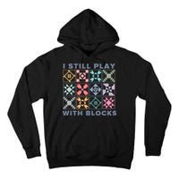 I Still Play With Blocks Quilt Blocks Tall Hoodie