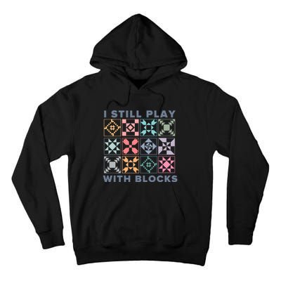 I Still Play With Blocks Quilt Blocks Tall Hoodie