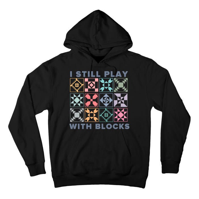 I Still Play With Blocks Quilt Blocks Tall Hoodie