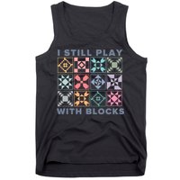 I Still Play With Blocks Quilt Blocks Tank Top