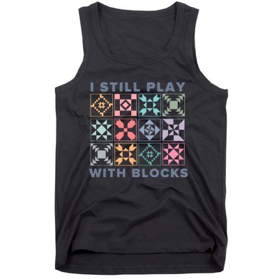 I Still Play With Blocks Quilt Blocks Tank Top