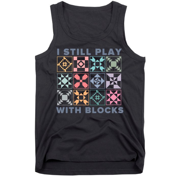 I Still Play With Blocks Quilt Blocks Tank Top